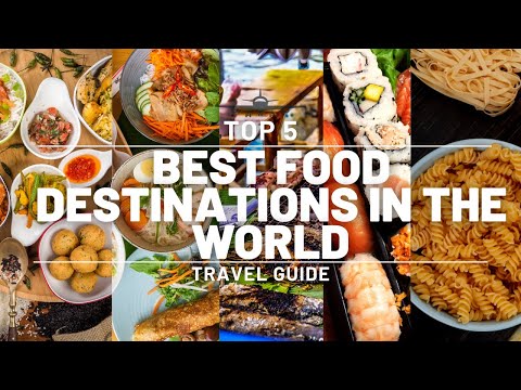 Top 5 Best Food Destinations in the World | Ultimate Travel Guide