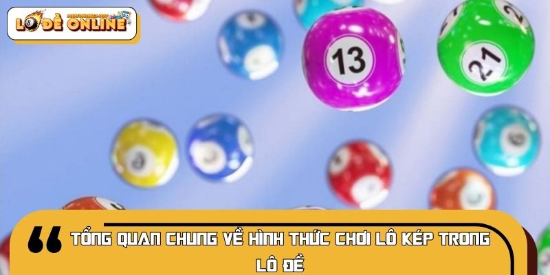 Tổng quan chung về hình thức chơi lô kép trong lô đề