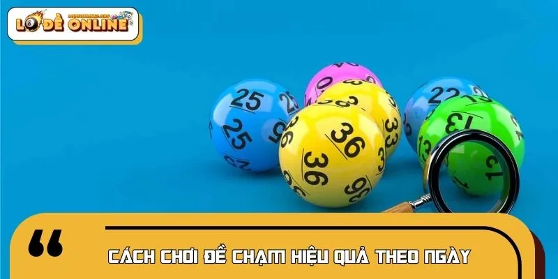 Cách chơi đề chạm thông minh theo từng ngày