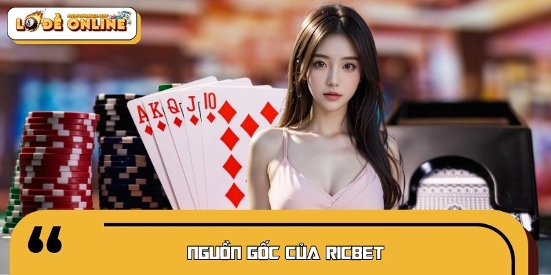 Tìm hiểu nguồn gốc thiết lập nền tảng giải trí RICBET
