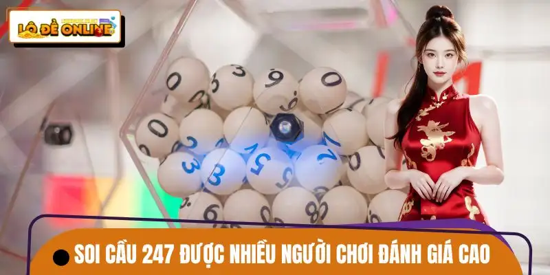 Soi cầu 247 được nhiều người chơi đánh giá cao vì tính chính xác