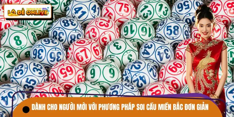 Soi cầu Miền Bắc dễ dàng áp dụng và giúp người chơi hiểu rõ hơn