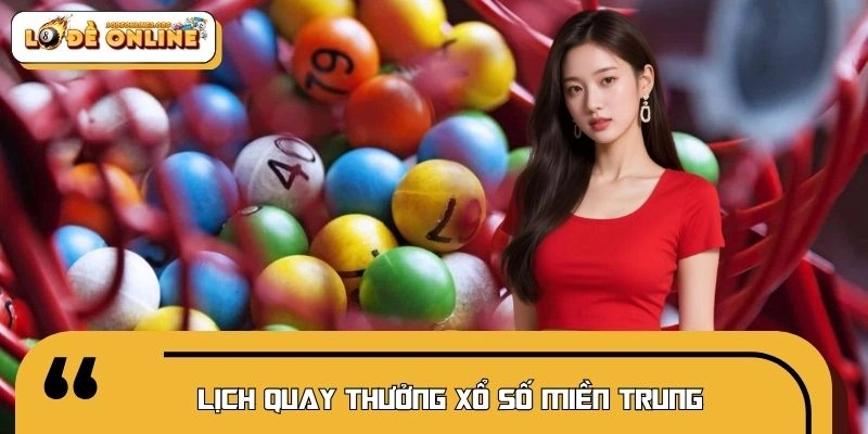 Cập nhật lịch quay thưởng mới về các tỉnh miền Trung