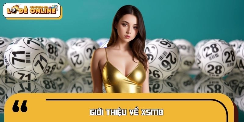 Giới thiệu về XSMB được hội viên ưa chuộng hiện nay