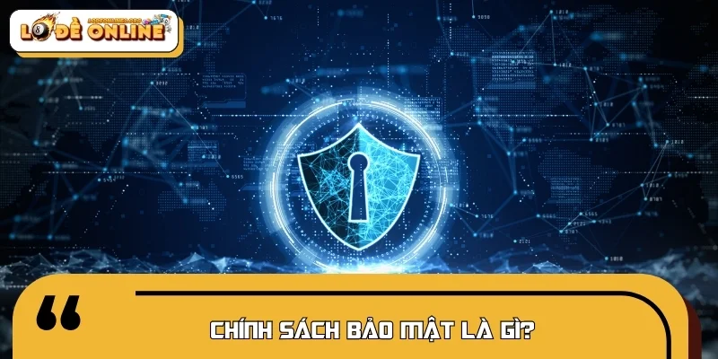 Chính sách bảo mật là gì?