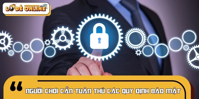 Người chơi cần tuân thủ các quy định bảo mật dữ liệu