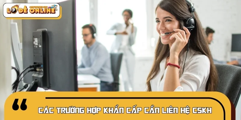 Các trường hợp khẩn cấp cần liên hệ chuyên viên CSKH